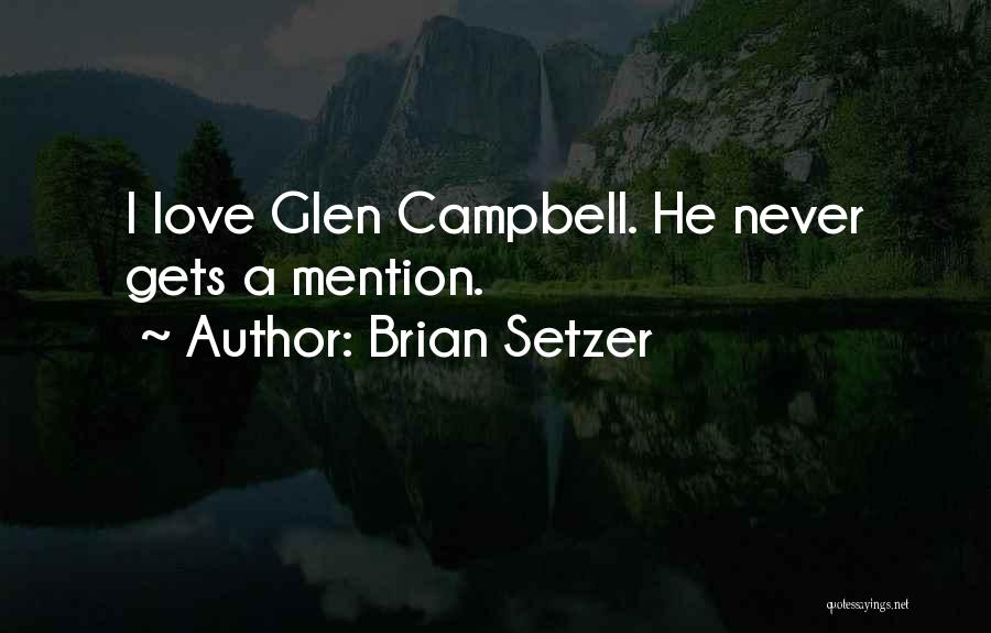 Brian Setzer Quotes: I Love Glen Campbell. He Never Gets A Mention.