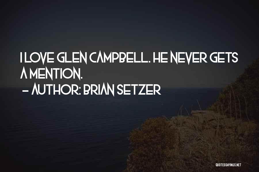 Brian Setzer Quotes: I Love Glen Campbell. He Never Gets A Mention.