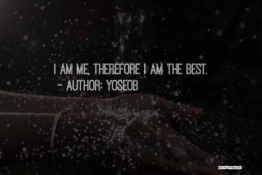 Yoseob Quotes: I Am Me, Therefore I Am The Best.