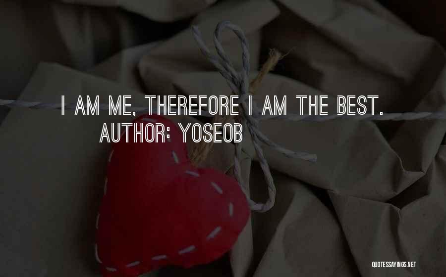 Yoseob Quotes: I Am Me, Therefore I Am The Best.