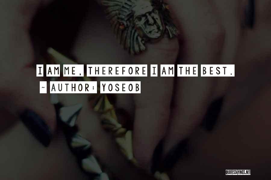 Yoseob Quotes: I Am Me, Therefore I Am The Best.