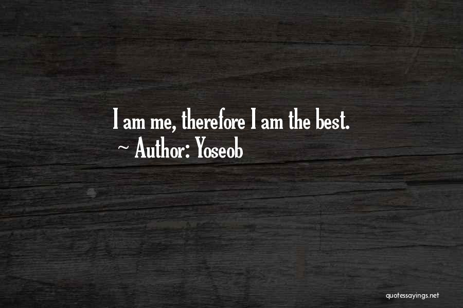 Yoseob Quotes: I Am Me, Therefore I Am The Best.