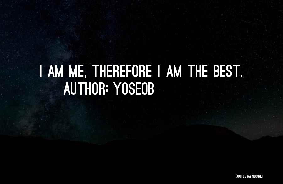 Yoseob Quotes: I Am Me, Therefore I Am The Best.