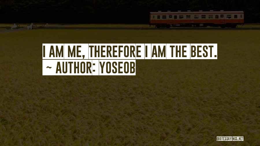 Yoseob Quotes: I Am Me, Therefore I Am The Best.