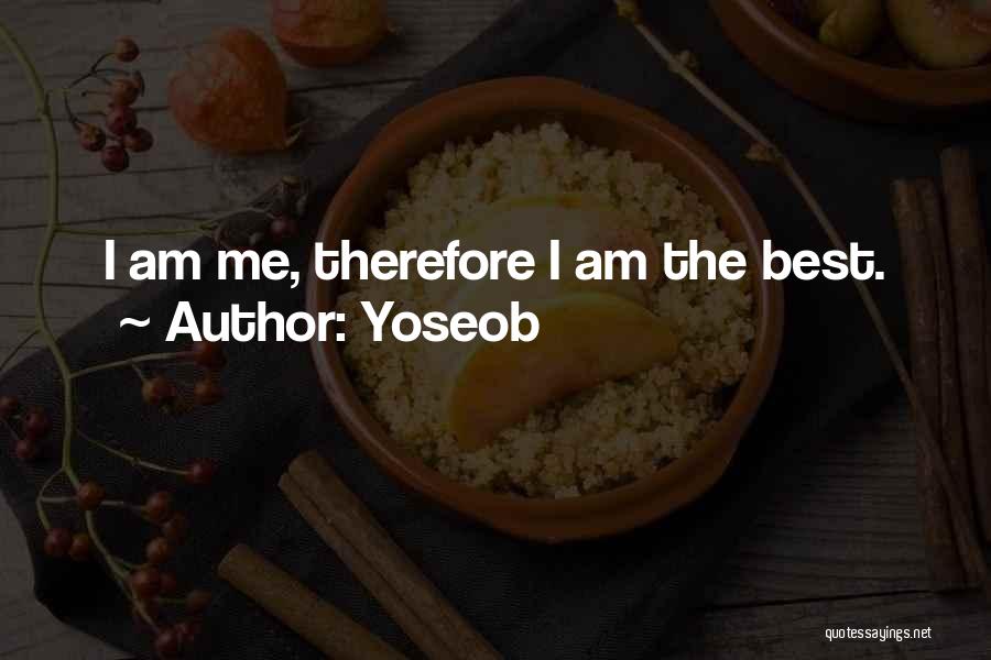 Yoseob Quotes: I Am Me, Therefore I Am The Best.