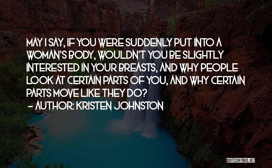 Kristen Johnston Quotes: May I Say, If You Were Suddenly Put Into A Woman's Body, Wouldn't You Be Slightly Interested In Your Breasts,