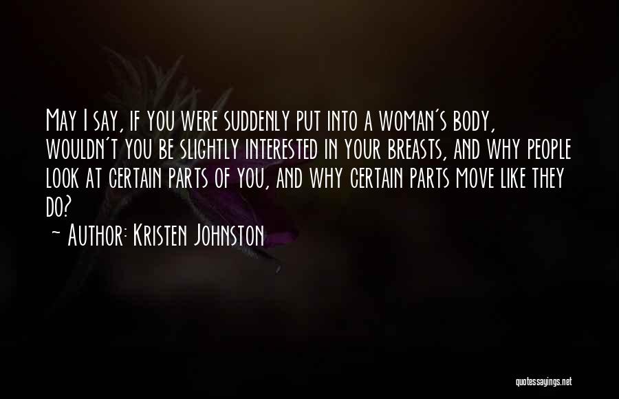Kristen Johnston Quotes: May I Say, If You Were Suddenly Put Into A Woman's Body, Wouldn't You Be Slightly Interested In Your Breasts,