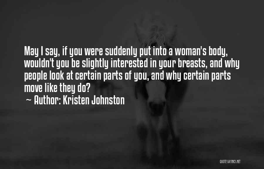 Kristen Johnston Quotes: May I Say, If You Were Suddenly Put Into A Woman's Body, Wouldn't You Be Slightly Interested In Your Breasts,