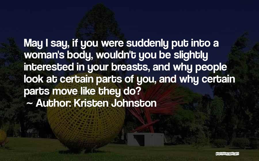 Kristen Johnston Quotes: May I Say, If You Were Suddenly Put Into A Woman's Body, Wouldn't You Be Slightly Interested In Your Breasts,