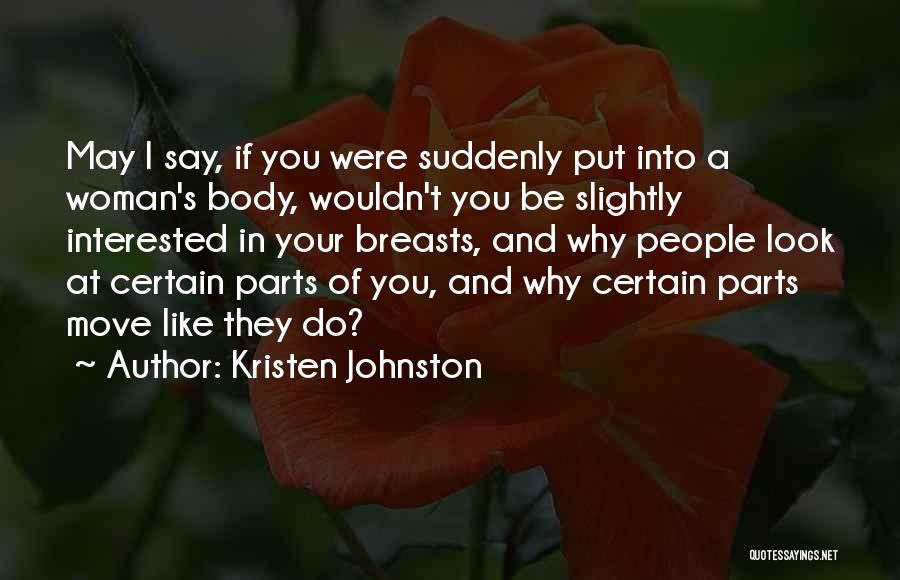 Kristen Johnston Quotes: May I Say, If You Were Suddenly Put Into A Woman's Body, Wouldn't You Be Slightly Interested In Your Breasts,