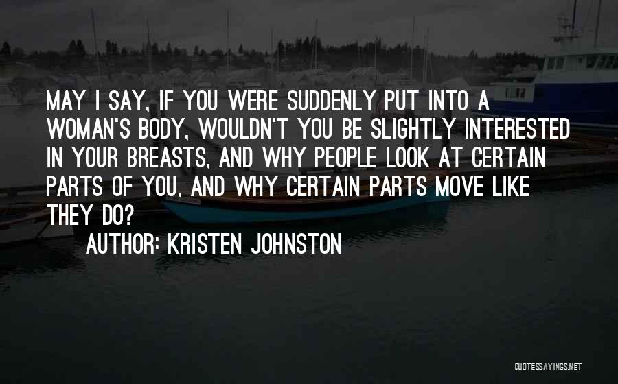 Kristen Johnston Quotes: May I Say, If You Were Suddenly Put Into A Woman's Body, Wouldn't You Be Slightly Interested In Your Breasts,