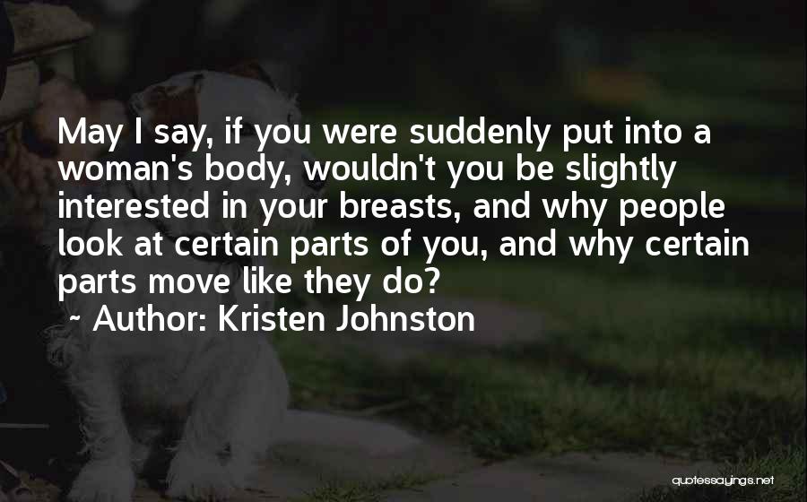 Kristen Johnston Quotes: May I Say, If You Were Suddenly Put Into A Woman's Body, Wouldn't You Be Slightly Interested In Your Breasts,