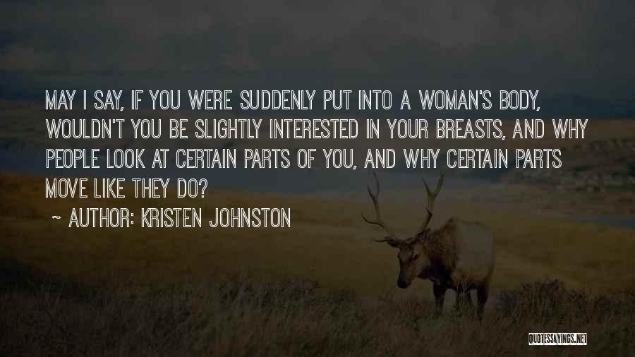 Kristen Johnston Quotes: May I Say, If You Were Suddenly Put Into A Woman's Body, Wouldn't You Be Slightly Interested In Your Breasts,