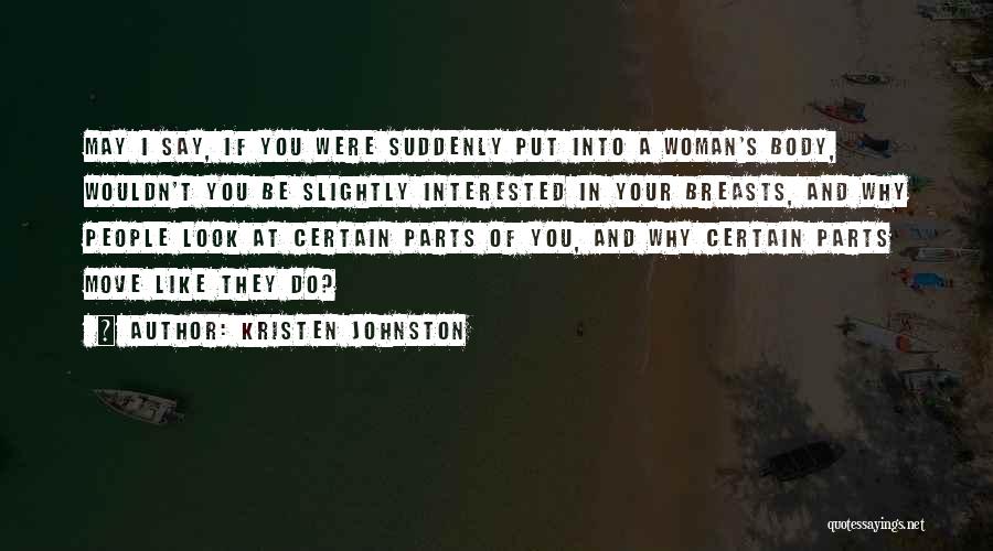 Kristen Johnston Quotes: May I Say, If You Were Suddenly Put Into A Woman's Body, Wouldn't You Be Slightly Interested In Your Breasts,