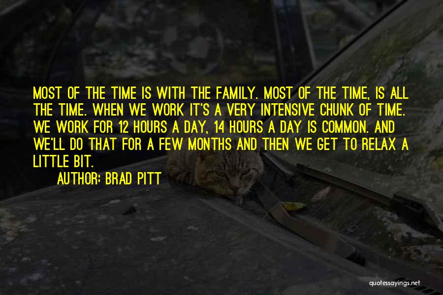 Brad Pitt Quotes: Most Of The Time Is With The Family. Most Of The Time, Is All The Time. When We Work It's