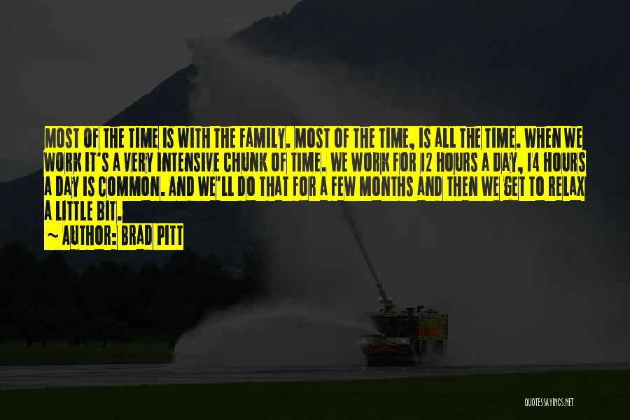 Brad Pitt Quotes: Most Of The Time Is With The Family. Most Of The Time, Is All The Time. When We Work It's