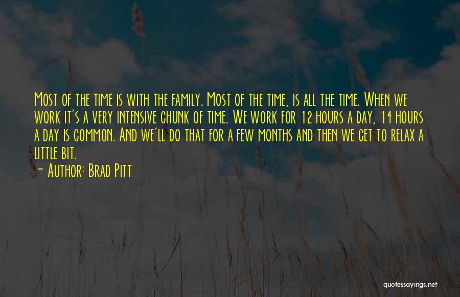 Brad Pitt Quotes: Most Of The Time Is With The Family. Most Of The Time, Is All The Time. When We Work It's