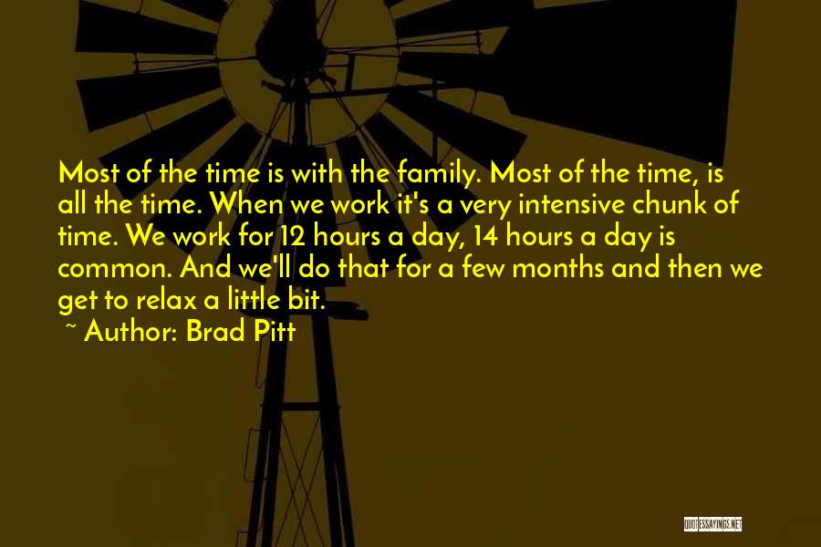 Brad Pitt Quotes: Most Of The Time Is With The Family. Most Of The Time, Is All The Time. When We Work It's