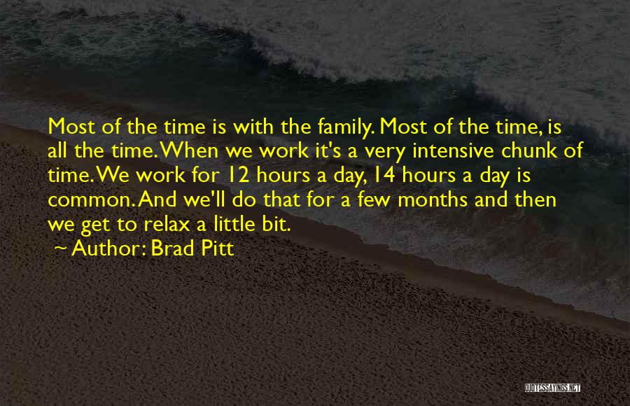 Brad Pitt Quotes: Most Of The Time Is With The Family. Most Of The Time, Is All The Time. When We Work It's