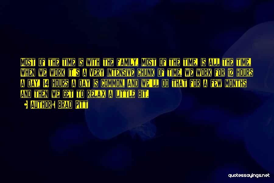 Brad Pitt Quotes: Most Of The Time Is With The Family. Most Of The Time, Is All The Time. When We Work It's