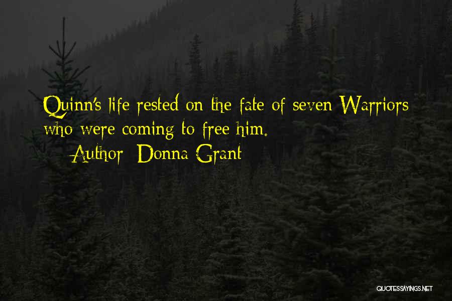 Donna Grant Quotes: Quinn's Life Rested On The Fate Of Seven Warriors Who Were Coming To Free Him.