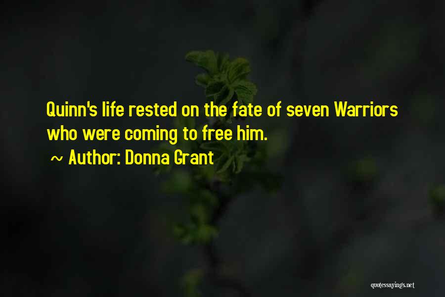 Donna Grant Quotes: Quinn's Life Rested On The Fate Of Seven Warriors Who Were Coming To Free Him.