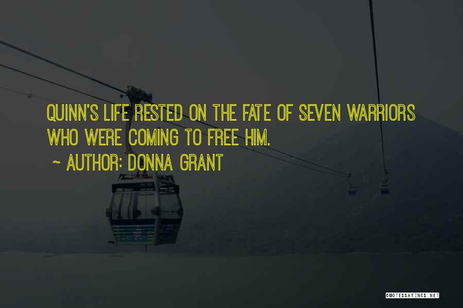 Donna Grant Quotes: Quinn's Life Rested On The Fate Of Seven Warriors Who Were Coming To Free Him.