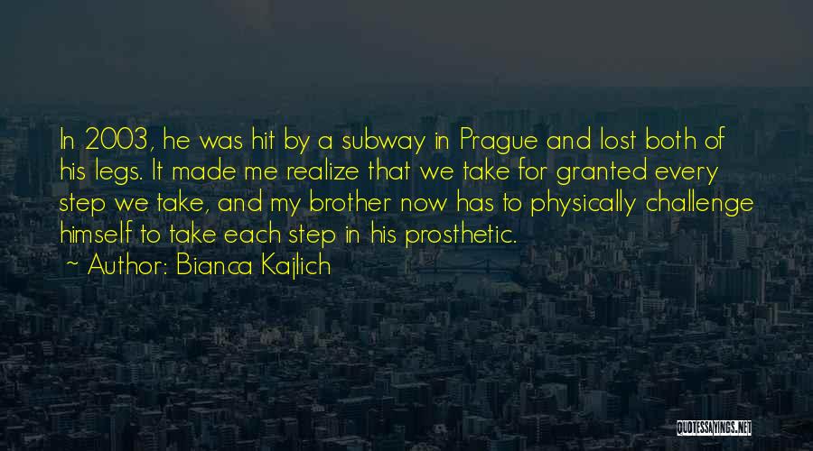 Bianca Kajlich Quotes: In 2003, He Was Hit By A Subway In Prague And Lost Both Of His Legs. It Made Me Realize