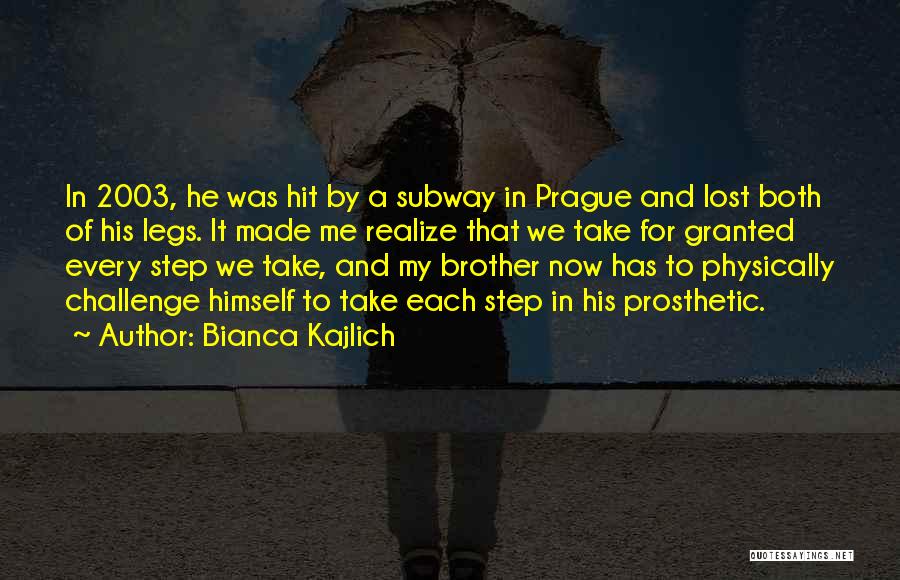 Bianca Kajlich Quotes: In 2003, He Was Hit By A Subway In Prague And Lost Both Of His Legs. It Made Me Realize