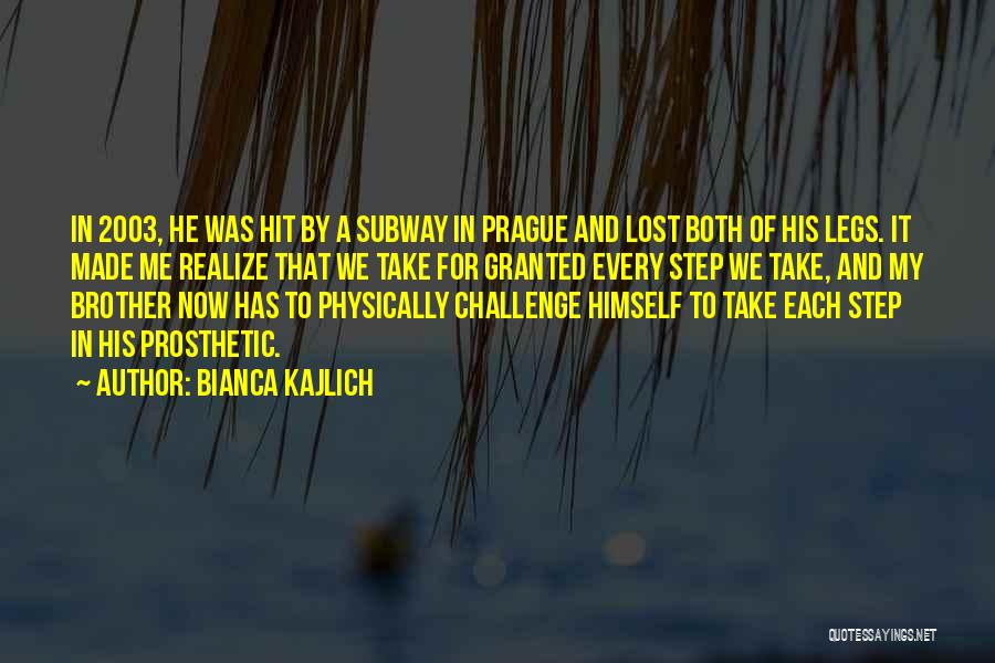 Bianca Kajlich Quotes: In 2003, He Was Hit By A Subway In Prague And Lost Both Of His Legs. It Made Me Realize