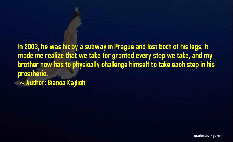 Bianca Kajlich Quotes: In 2003, He Was Hit By A Subway In Prague And Lost Both Of His Legs. It Made Me Realize