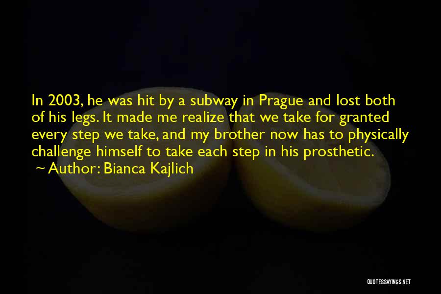 Bianca Kajlich Quotes: In 2003, He Was Hit By A Subway In Prague And Lost Both Of His Legs. It Made Me Realize