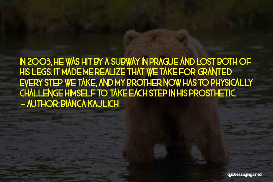 Bianca Kajlich Quotes: In 2003, He Was Hit By A Subway In Prague And Lost Both Of His Legs. It Made Me Realize