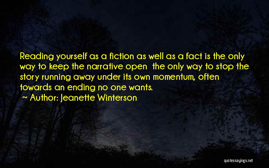 Jeanette Winterson Quotes: Reading Yourself As A Fiction As Well As A Fact Is The Only Way To Keep The Narrative Open The