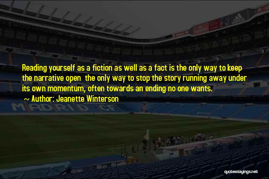 Jeanette Winterson Quotes: Reading Yourself As A Fiction As Well As A Fact Is The Only Way To Keep The Narrative Open The