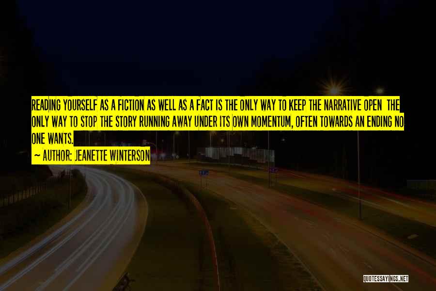 Jeanette Winterson Quotes: Reading Yourself As A Fiction As Well As A Fact Is The Only Way To Keep The Narrative Open The