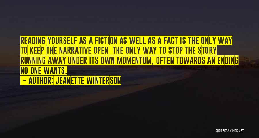Jeanette Winterson Quotes: Reading Yourself As A Fiction As Well As A Fact Is The Only Way To Keep The Narrative Open The