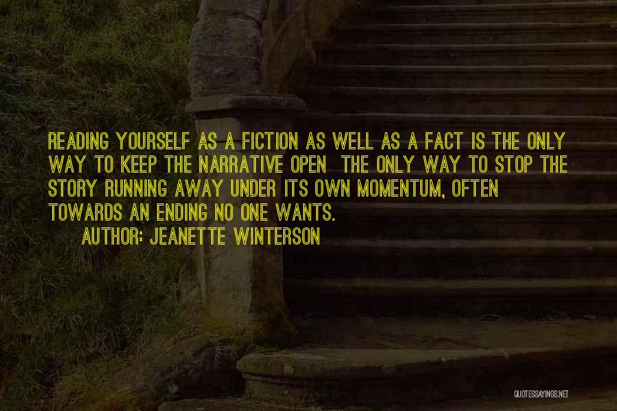 Jeanette Winterson Quotes: Reading Yourself As A Fiction As Well As A Fact Is The Only Way To Keep The Narrative Open The