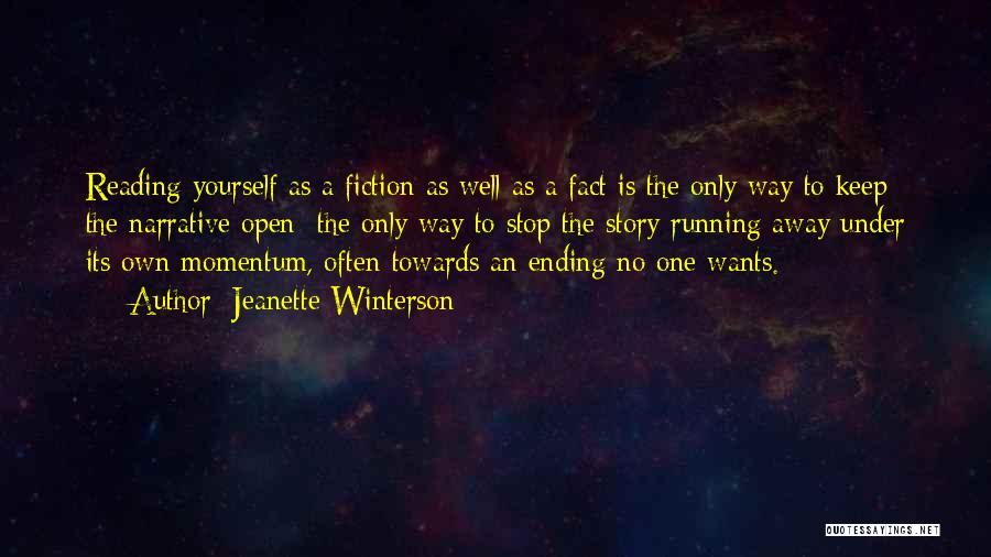 Jeanette Winterson Quotes: Reading Yourself As A Fiction As Well As A Fact Is The Only Way To Keep The Narrative Open The