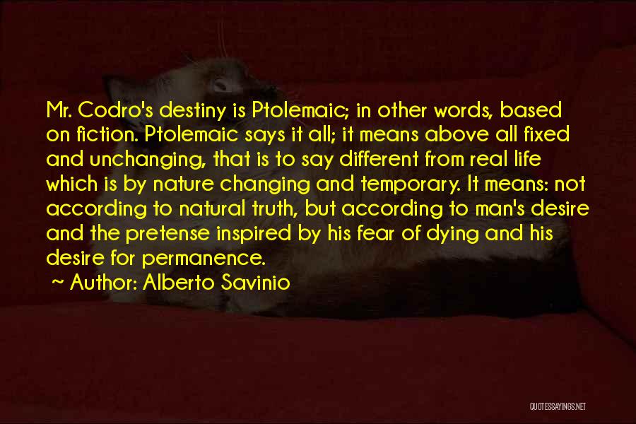 Alberto Savinio Quotes: Mr. Codro's Destiny Is Ptolemaic; In Other Words, Based On Fiction. Ptolemaic Says It All; It Means Above All Fixed