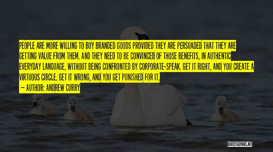 Andrew Curry Quotes: People Are More Willing To Buy Branded Goods Provided They Are Persuaded That They Are Getting Value From Them. And