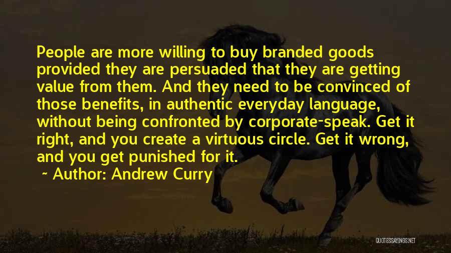 Andrew Curry Quotes: People Are More Willing To Buy Branded Goods Provided They Are Persuaded That They Are Getting Value From Them. And