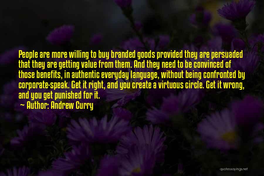 Andrew Curry Quotes: People Are More Willing To Buy Branded Goods Provided They Are Persuaded That They Are Getting Value From Them. And