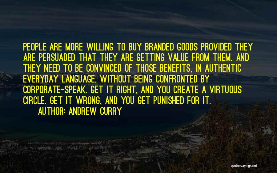 Andrew Curry Quotes: People Are More Willing To Buy Branded Goods Provided They Are Persuaded That They Are Getting Value From Them. And