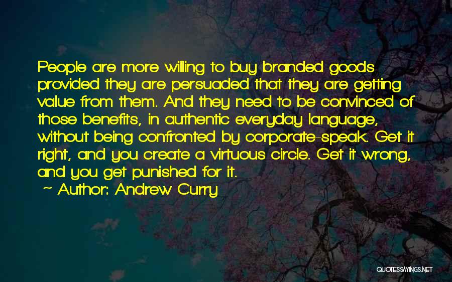 Andrew Curry Quotes: People Are More Willing To Buy Branded Goods Provided They Are Persuaded That They Are Getting Value From Them. And