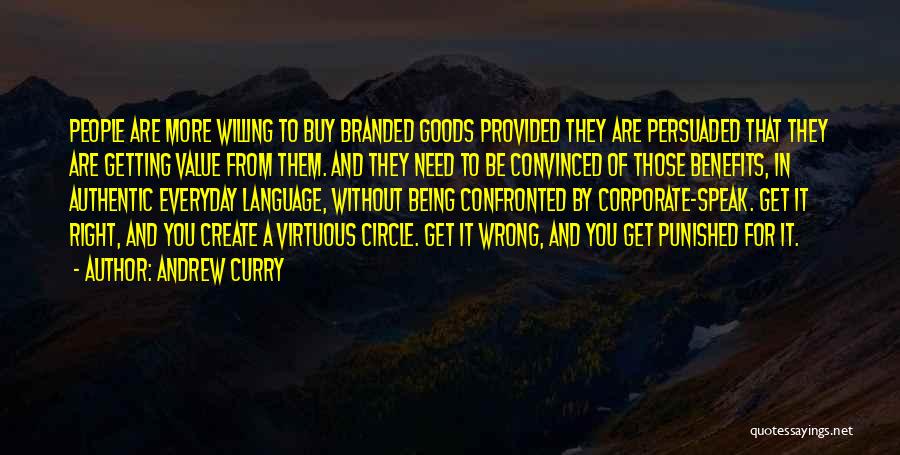 Andrew Curry Quotes: People Are More Willing To Buy Branded Goods Provided They Are Persuaded That They Are Getting Value From Them. And