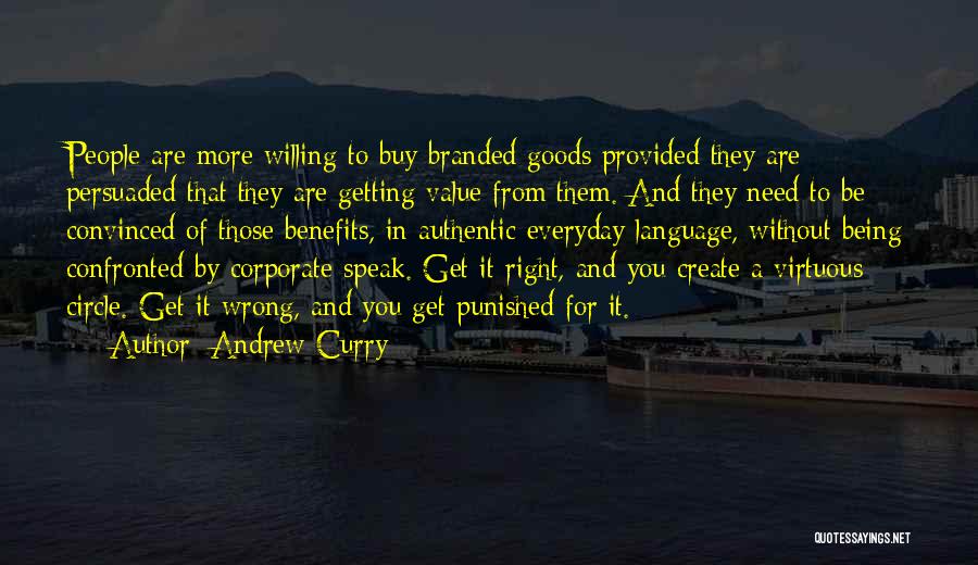 Andrew Curry Quotes: People Are More Willing To Buy Branded Goods Provided They Are Persuaded That They Are Getting Value From Them. And