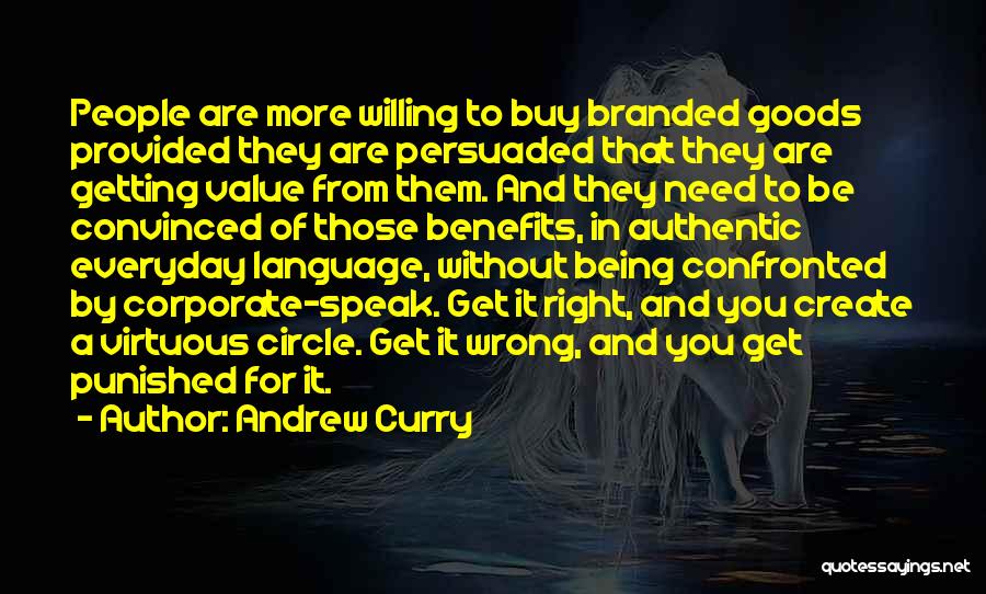 Andrew Curry Quotes: People Are More Willing To Buy Branded Goods Provided They Are Persuaded That They Are Getting Value From Them. And