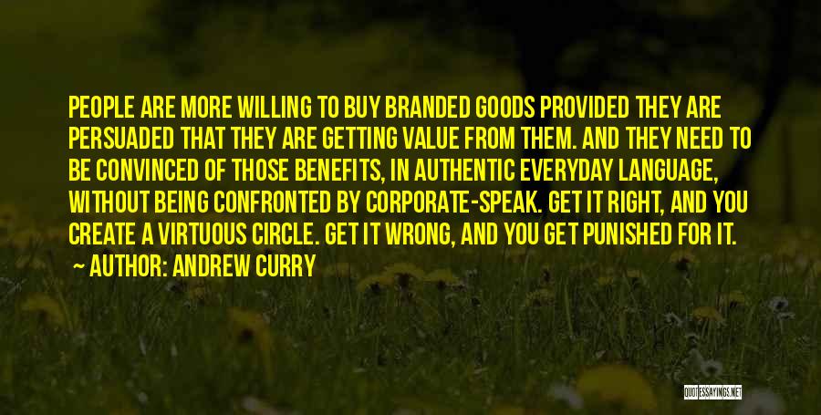 Andrew Curry Quotes: People Are More Willing To Buy Branded Goods Provided They Are Persuaded That They Are Getting Value From Them. And