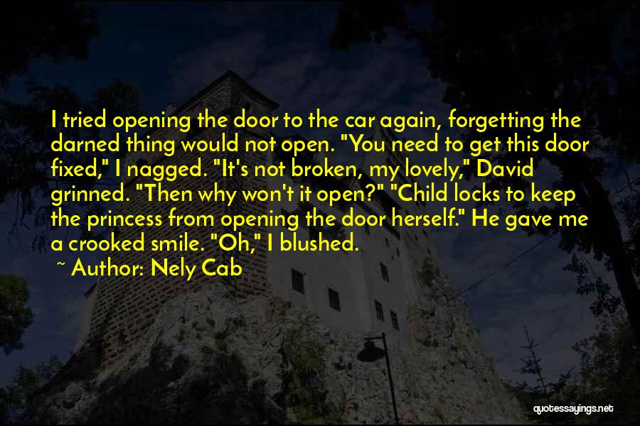 Nely Cab Quotes: I Tried Opening The Door To The Car Again, Forgetting The Darned Thing Would Not Open. You Need To Get